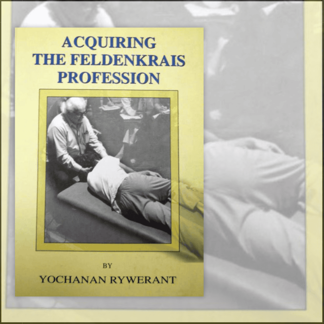 Book cover of Acquiring the Feldenkrais Profession by Yochanan Rywerant, featured with Eva Laser's review of this influential work on the philosophy, education, and development of the Feldenkrais Method.