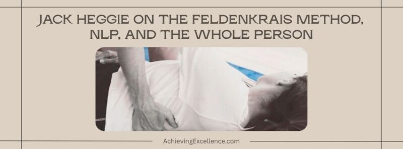 Jack Heggie’s portrait beside imagery of gentle Functional Integration touch and attentive conversation, representing the relationship between the Feldenkrais Method, NLP, movement, language, and whole-person learning.
