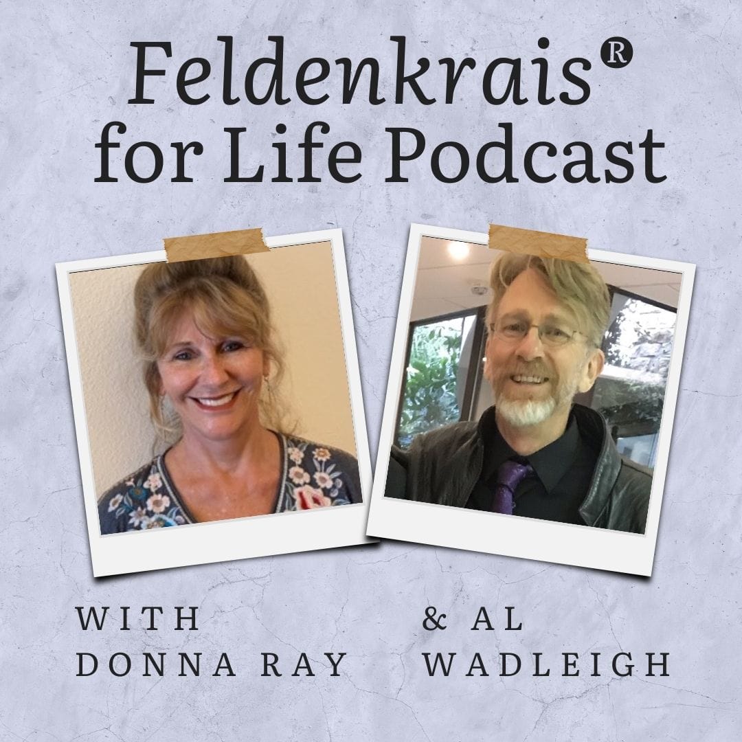 Feldenkrais for Life Podcast with Donna Ray and Al Wadleigh.