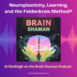 Brain Shaman logo with the title “Neuroplasticity, Learning, and the Feldenkrais Method,” featuring Al Wadleigh on the Brain Shaman podcast.