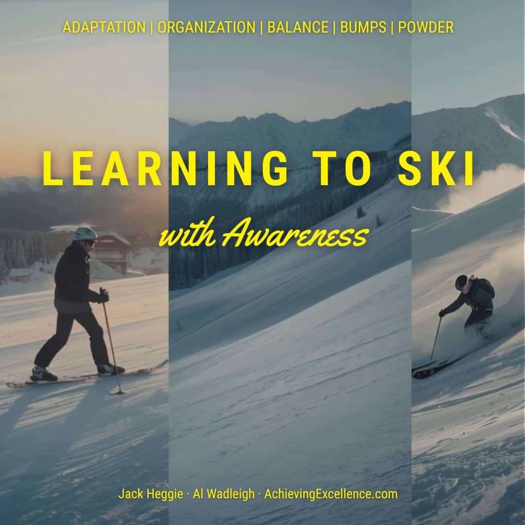Square blog image for &ldquo;Learning to Ski with Awareness,&rdquo; showing skiers in snowy mountain terrain with text highlighting five Feldenkrais skiing principles: adaptation, organization, balance, bumps, and powder.